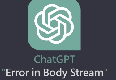 如何修复BodyStream中的ChatGPT错误
